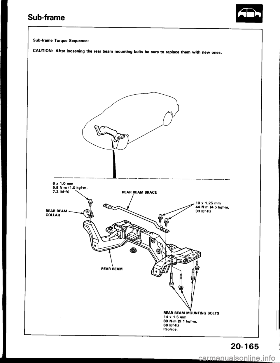 HONDA INTEGRA 1994 4.G Workshop Manual Sub-t.ame Torque Sequence:
cAUTloN: After roosening tho rsar beam mounting borts be sura to repraco thom with new onea.
6 x l.O mm9,8 N.m (1.0 kgt.rn,7.2 tbt-fllREAB BEAM BBACE
FEAR BEAMCOLLAR
10 x 1 HONDA INTEGRA 1994 4.G Workshop Manual Sub-t.ame Torque Sequence:
cAUTloN: After roosening tho rsar beam mounting borts be sura to repraco thom with new onea.
6 x l.O mm9,8 N.m (1.0 kgt.rn,7.2 tbt-fllREAB BEAM BBACE
FEAR BEAMCOLLAR
10 x 1