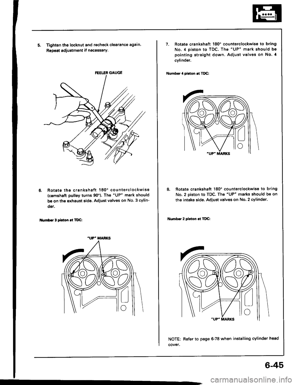 HONDA INTEGRA 1994 4.G Owners Guide Tightsn the locknut and recheck clearance again.
Rep6at sdjustm6nt if necossary.
Rotsts tha crankshaft 180 counterclockwiss
(c8mshaft pulley turns 90). The "UP" mark should
be on th€ sxhaust 8id6,