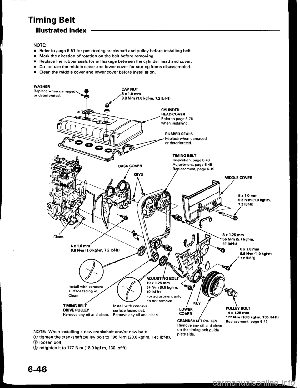 HONDA INTEGRA 1994 4.G Owners Guide Timing Belt
. ReJerto page 6-51 for positioning crankshaft and pulley before installing belt.. Mark the direction of rotation on the belt before removing.
. Replace the rubber seals for oil leakage be