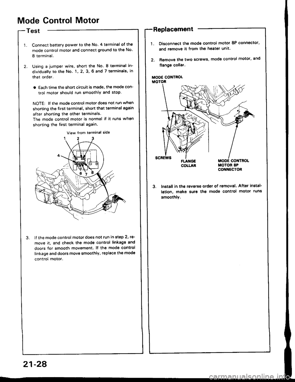 HONDA INTEGRA 1994 4.G Repair Manual Mode Control Motor
Test
Connect batterY power to the No. 4 terminsl of the
mode control motor and connect ground to the No
8 terminal.
Using a jumper wire, short the No. 8 terminsl in-
dividually to HONDA INTEGRA 1994 4.G Repair Manual Mode Control Motor
Test
Connect batterY power to the No. 4 terminsl of the
mode control motor and connect ground to the No
8 terminal.
Using a jumper wire, short the No. 8 terminsl in-
dividually to
