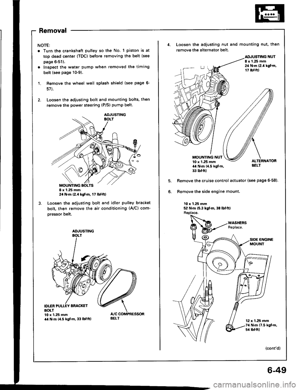 HONDA INTEGRA 1994 4.G Workshop Manual Removal
NOTE:
. Turn the crankshaft pulley so the No. 1 piston is at
top dead center {TDC) before removing the belt (see
page 6-51).
. Inspect the water pump when removed the timing
belt {see page 10-