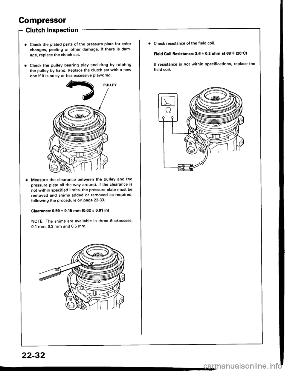 HONDA INTEGRA 1994 4.G Workshop Manual Compressor
Glutch Inspection
Check the plated parts ot the pressure plate tor color
changes. peeling or other damage. lf there is dam-
8ge, replace the clutch set.
Check the pulley bearing play and dr