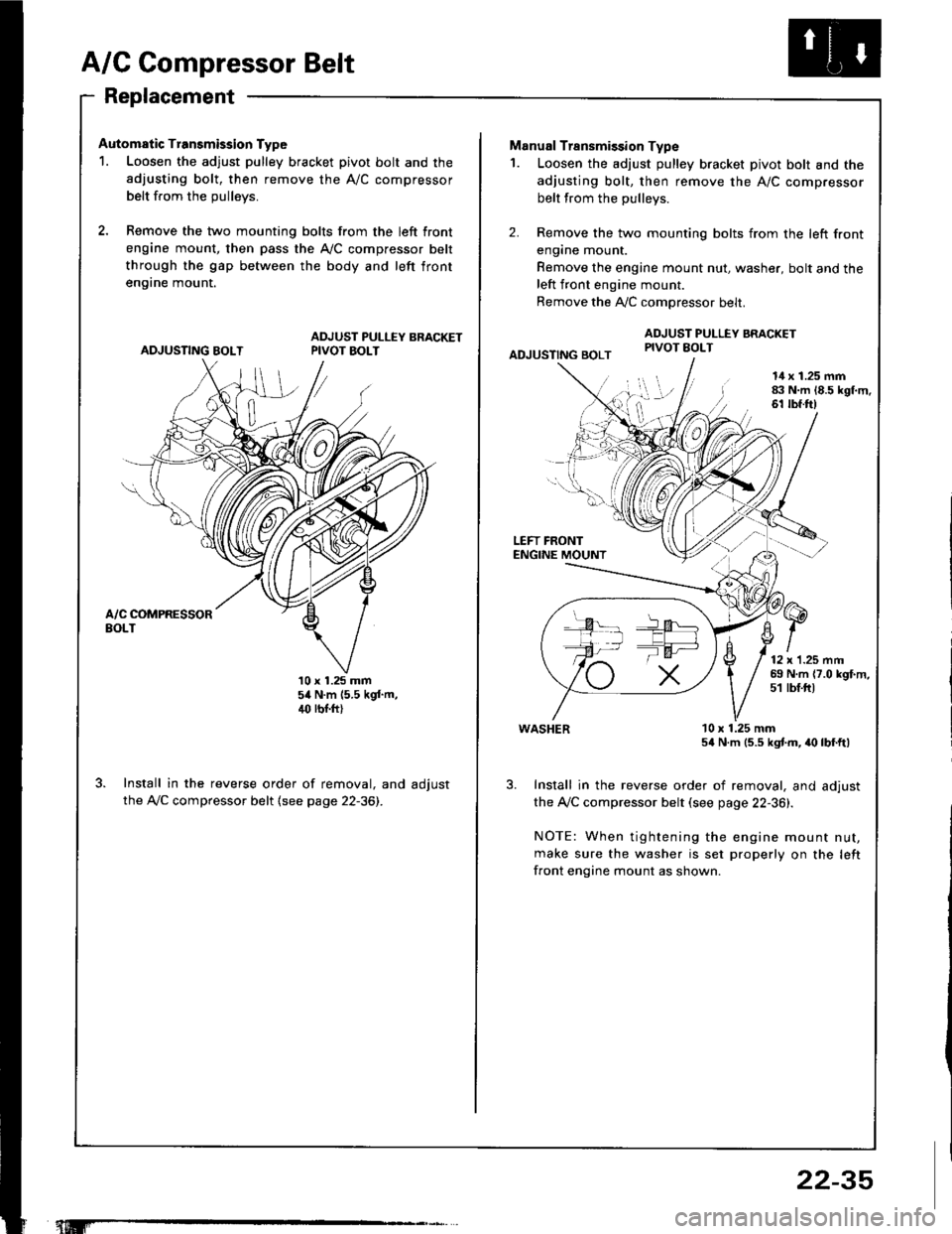 HONDA INTEGRA 1994 4.G Service Manual A/C Compressor Belt
Replacement
Automatic Transmission Type
1. Loosen the adjust pulley bracket pivot bolt and the
adjusting bolt, then remove the A/C compressor
belt from the oullevs.
2, Remove the t HONDA INTEGRA 1994 4.G Service Manual A/C Compressor Belt
Replacement
Automatic Transmission Type
1. Loosen the adjust pulley bracket pivot bolt and the
adjusting bolt, then remove the A/C compressor
belt from the oullevs.
2, Remove the t