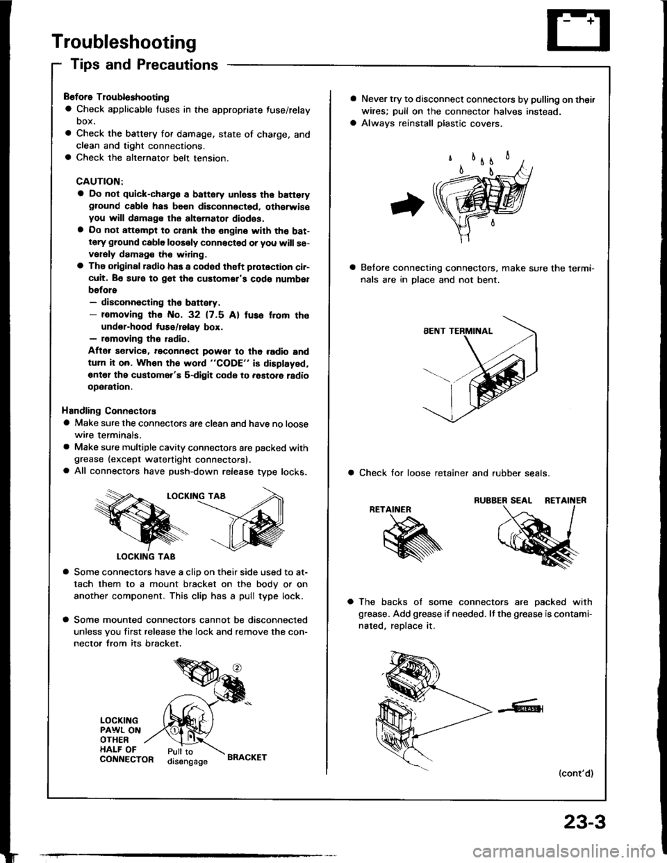 HONDA INTEGRA 1994 4.G Service Manual Troubleshooting
Tips and Precautions
Before Troubloshooting
a Check applicable fuses in the appropriate fuse/relay
DOX.
a Check the battery for damage, state of charge, and
clean and tight connections