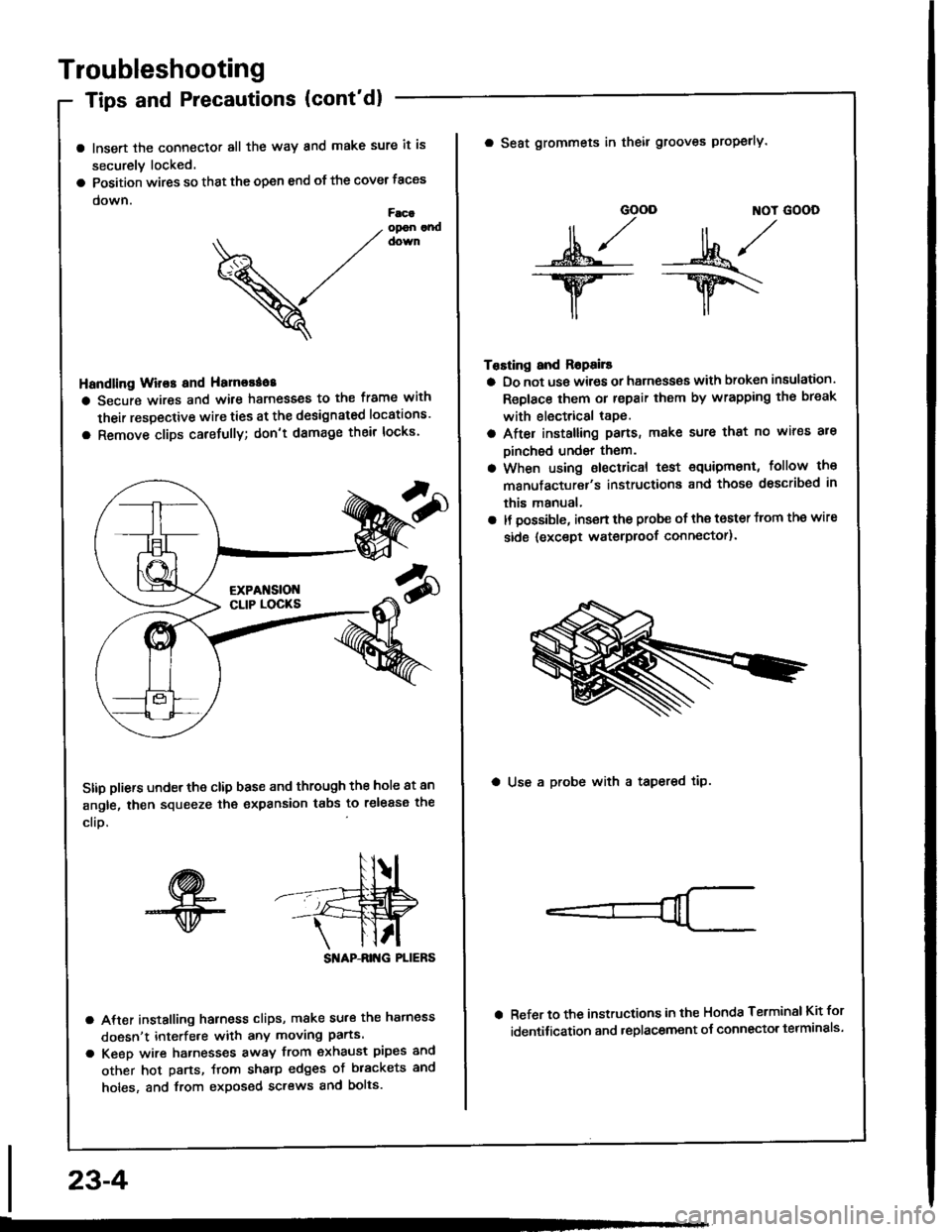 HONDA INTEGRA 1994 4.G Owners Manual Troubleshooting
Tips and Precautions (contdl
a lnsert the connector all the way and make sure it is
securely locked.
a Position wires so that the open end of the cover taces
down.Facaopon andcown
V
H