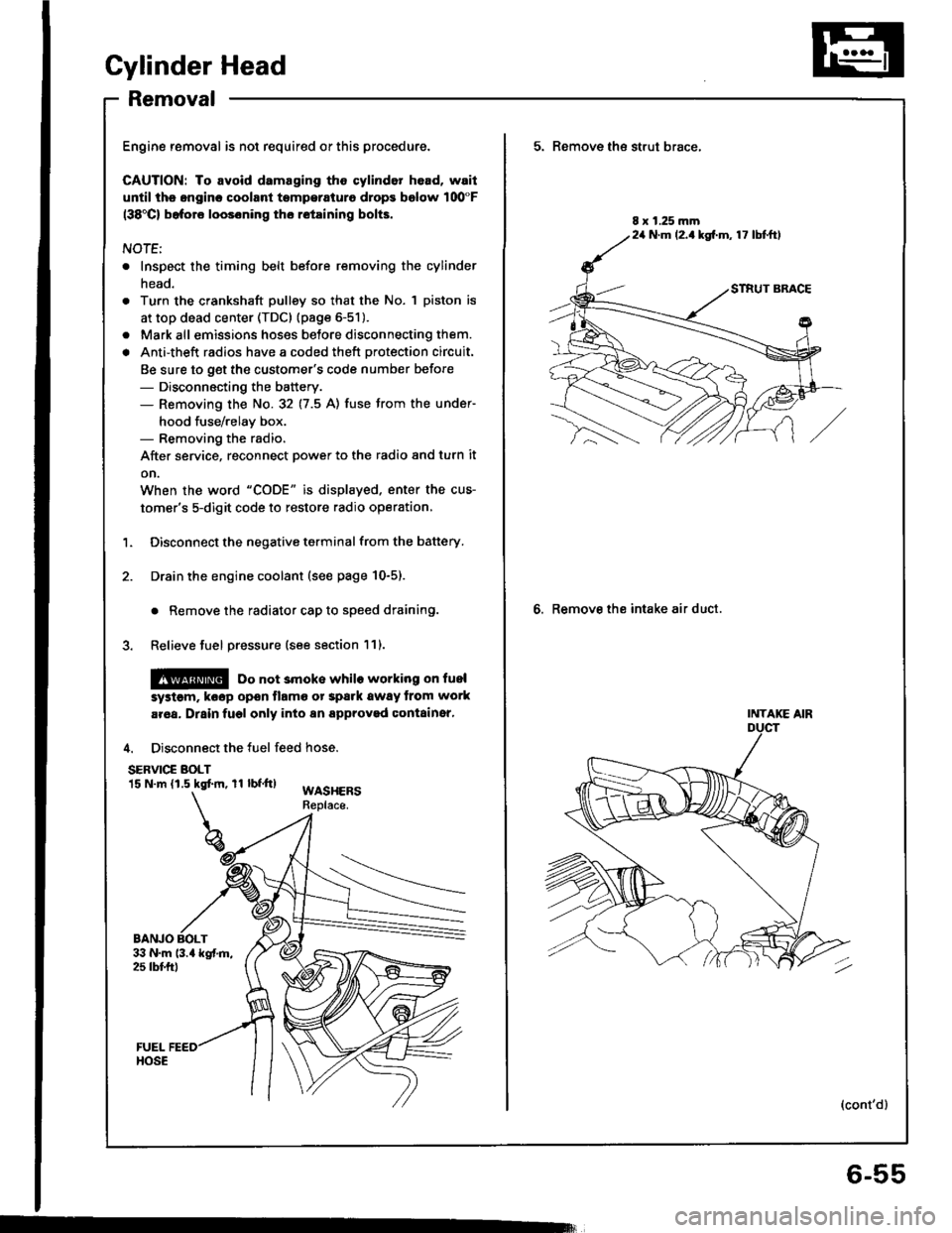 HONDA INTEGRA 1994 4.G Service Manual Cylinder Head
Removal
Engine removal is not required or this procedure.
CAUTION: To avoid damaging tho cylinder head, wail
u[tilths.nginc coolant tsmperaturo drops bolow 100"F(38Cl bafore loos6ning t HONDA INTEGRA 1994 4.G Service Manual Cylinder Head
Removal
Engine removal is not required or this procedure.
CAUTION: To avoid damaging tho cylinder head, wail
u[tilths.nginc coolant tsmperaturo drops bolow 100"F(38Cl bafore loos6ning t