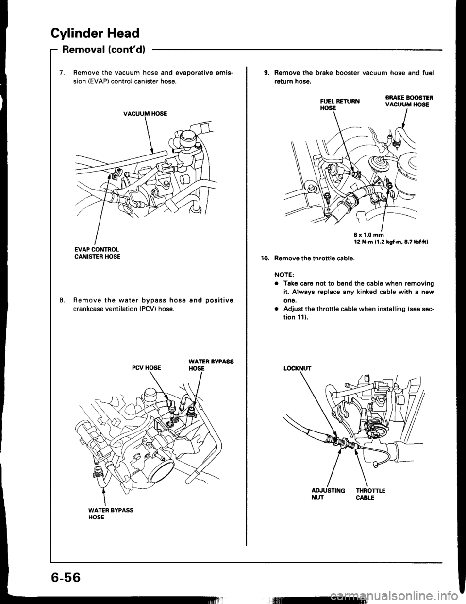 HONDA INTEGRA 1994 4.G Service Manual Cylinder Head
Removal (contd)
7. Remove the vacuum hose and €vaoorativs emis-
sion (EVAP) control canister hose.
EVAP CONTROLCANISTER HOSE
Remove the water bypass hose and positive
crankcase ventil HONDA INTEGRA 1994 4.G Service Manual Cylinder Head
Removal (contd)
7. Remove the vacuum hose and €vaoorativs emis-
sion (EVAP) control canister hose.
EVAP CONTROLCANISTER HOSE
Remove the water bypass hose and positive
crankcase ventil