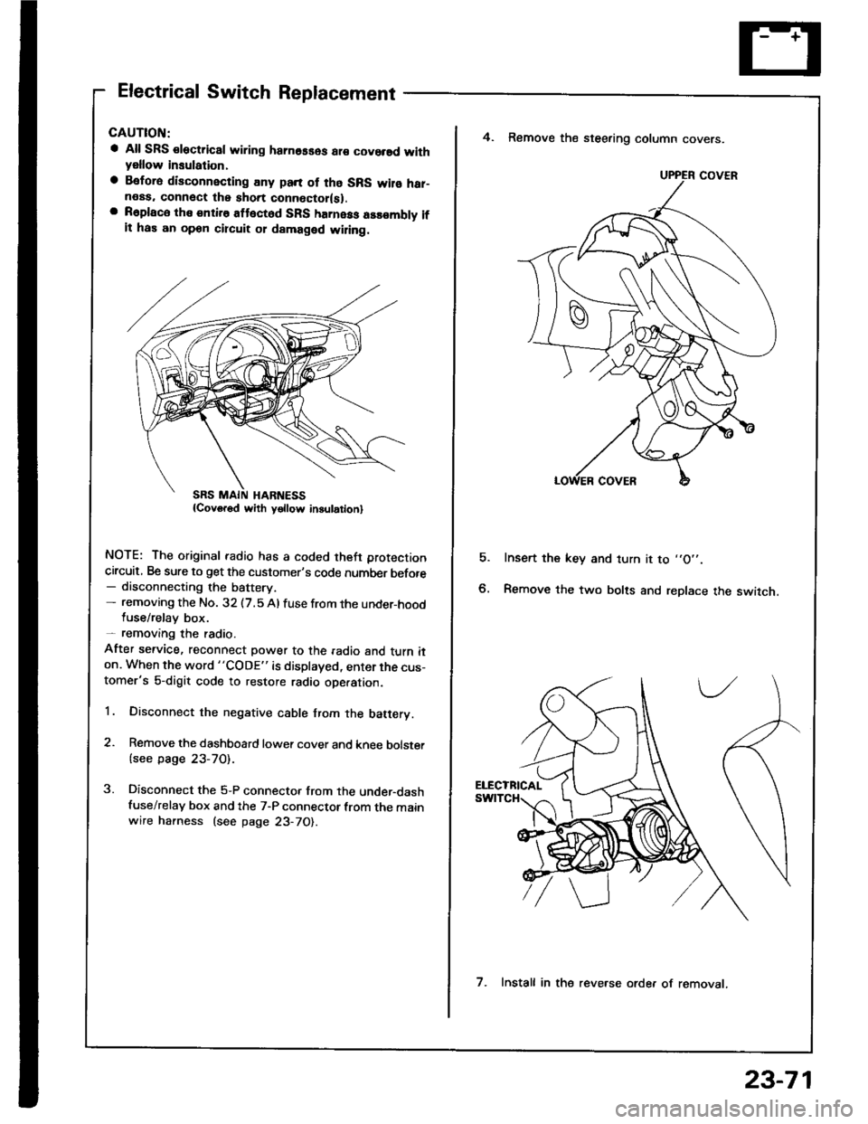 HONDA INTEGRA 1994 4.G User Guide Electrical Switch Replacement
a All SRS €lectric8l wiring hamosses ar€ covorsd withyellow insulation,
a Befora disconnecting any pan of tho SRS wilo har-neas. connect the short connoctor(sl.a R6pl HONDA INTEGRA 1994 4.G User Guide Electrical Switch Replacement
a All SRS €lectric8l wiring hamosses ar€ covorsd withyellow insulation,
a Befora disconnecting any pan of tho SRS wilo har-neas. connect the short connoctor(sl.a R6pl