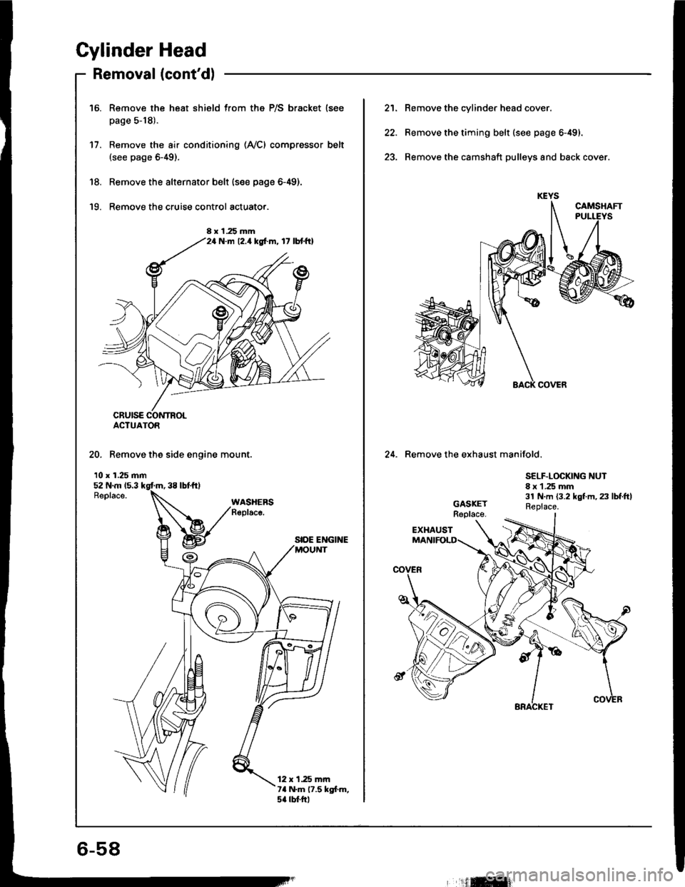 HONDA INTEGRA 1994 4.G Workshop Manual Cylinder Head
Removal (contdl
Remove the heat shield from the P/S bracket (see
page 5-18).
Remove the air conditioning (AyCl compressor belt(see page 6-49).
Remove the alternator belt {s€e page 6-