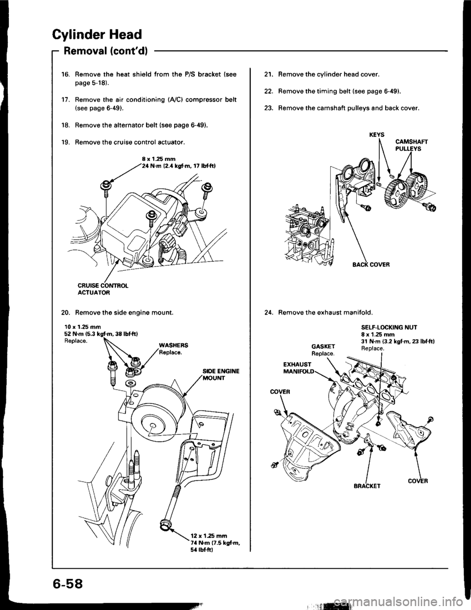 HONDA INTEGRA 1994 4.G Service Manual Cylinder Head
Removal (contdl
Remove the heat shield from the P/S bracket (see
page 5-18).
Remove the air conditioning (AyCl compressor belt(see page 6-49).
Remove the alternator belt {s€e page 6- HONDA INTEGRA 1994 4.G Service Manual Cylinder Head
Removal (contdl
Remove the heat shield from the P/S bracket (see
page 5-18).
Remove the air conditioning (AyCl compressor belt(see page 6-49).
Remove the alternator belt {s€e page 6-