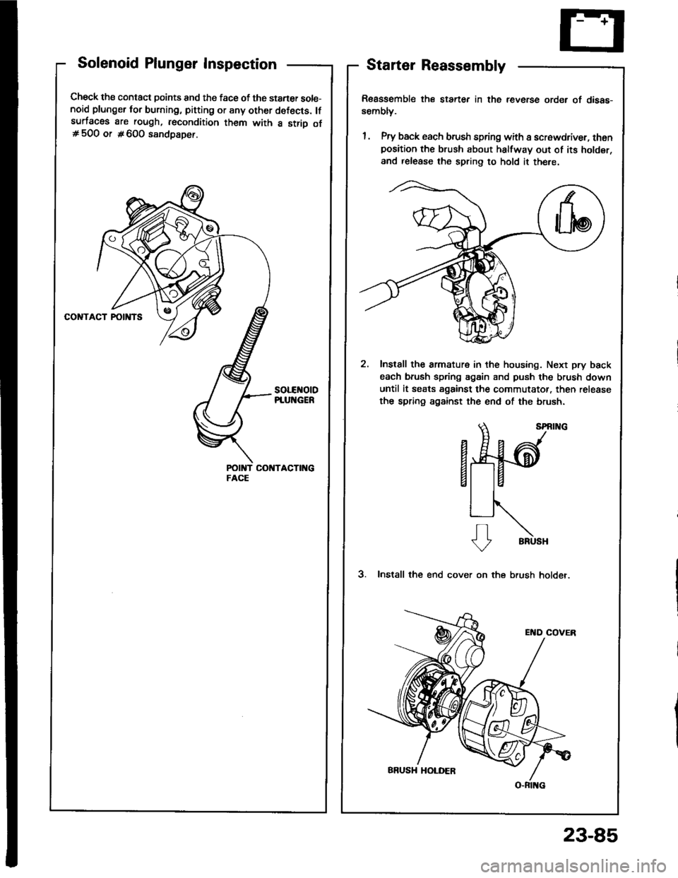 HONDA INTEGRA 1994 4.G Workshop Manual Solenoid Plunger Inspection
Check the contact points and the face of the staner sole-noid plunger for burning, pitting or any other defects. lfsurfacas are rough, recondition them with a strio of# 500