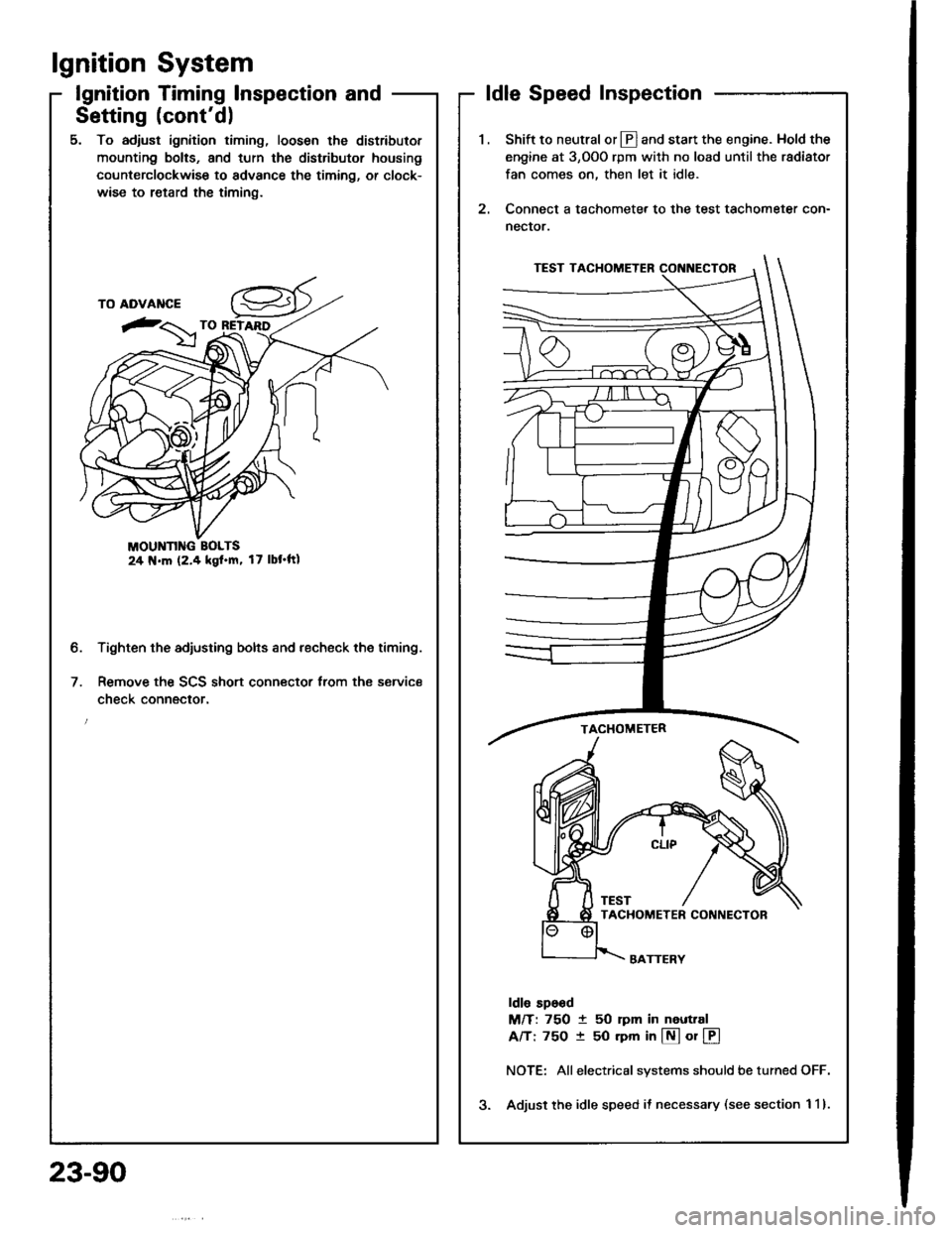 HONDA INTEGRA 1994 4.G Owners Manual lgnition System
lgnition Timing lnspection and
Setting (contd)
5. To adjust ignition timing, loosen the distributor
mounting bolts, and turn the distributor housing
counterclockwise to advance the ti HONDA INTEGRA 1994 4.G Owners Manual lgnition System
lgnition Timing lnspection and
Setting (contd)
5. To adjust ignition timing, loosen the distributor
mounting bolts, and turn the distributor housing
counterclockwise to advance the ti