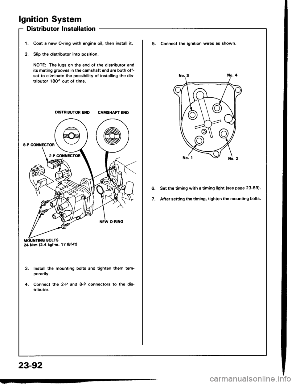 HONDA INTEGRA 1994 4.G Service Manual lgnition System
Distributor Installation
Coat a new O-ring with engine oil, then install it.
Slip the distributor into position.
NOTE: The lugs on the end of the distributor and
its mating grooves in 