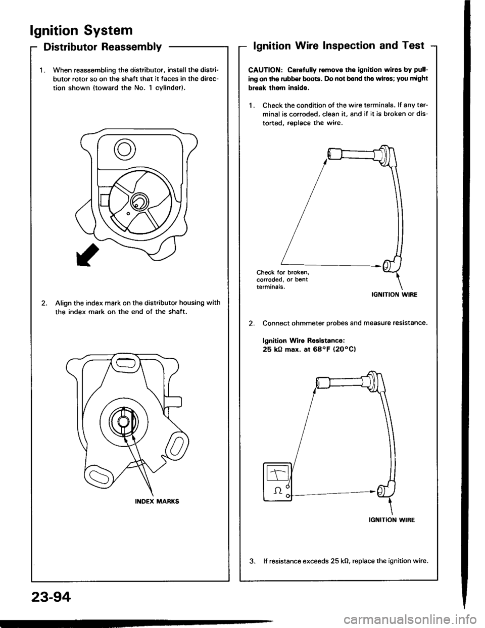HONDA INTEGRA 1994 4.G Owners Guide lgnition System
Distributor Reassembly
23-94
1.When reassembling the dislributor, install the distri-
butor rotor so on the shaft that it faces in the direc-
tion shown (toward the No. 1 cylindetl,
2. HONDA INTEGRA 1994 4.G Owners Guide lgnition System
Distributor Reassembly
23-94
1.When reassembling the dislributor, install the distri-
butor rotor so on the shaft that it faces in the direc-
tion shown (toward the No. 1 cylindetl,
2.