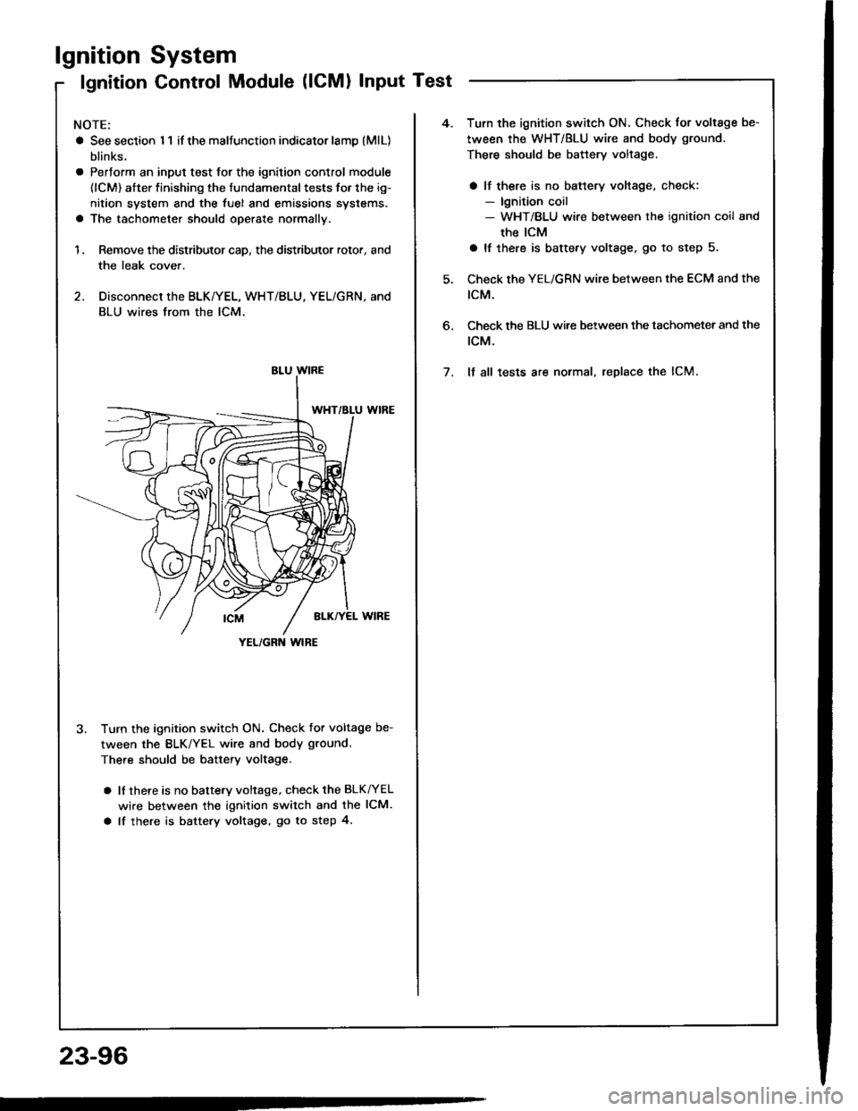 HONDA INTEGRA 1994 4.G Repair Manual lgnition
lgnition
System
Control Module (lCMl Input Test
NOTE:
a See section I 1 if the malfunction indicator lamD (MlL)
blinks.
a Pertorm an input test for the ignition control module
(lCM) after fin HONDA INTEGRA 1994 4.G Repair Manual lgnition
lgnition
System
Control Module (lCMl Input Test
NOTE:
a See section I 1 if the malfunction indicator lamD (MlL)
blinks.
a Pertorm an input test for the ignition control module
(lCM) after fin