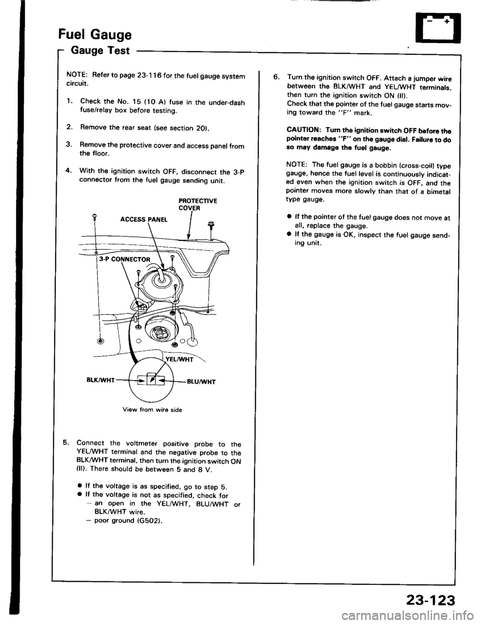 HONDA INTEGRA 1994 4.G Manual PDF Fuel Gauge
Gauge Test
NOTE: Refer to page 23-1 16 for the luelgauge systemcircuit.
1. Check the No. 15 {1O A) fuse in the under-dashfuse/relay box before testing.
2. Remove the rear seat (see section HONDA INTEGRA 1994 4.G Manual PDF Fuel Gauge
Gauge Test
NOTE: Refer to page 23-1 16 for the luelgauge systemcircuit.
1. Check the No. 15 {1O A) fuse in the under-dashfuse/relay box before testing.
2. Remove the rear seat (see section