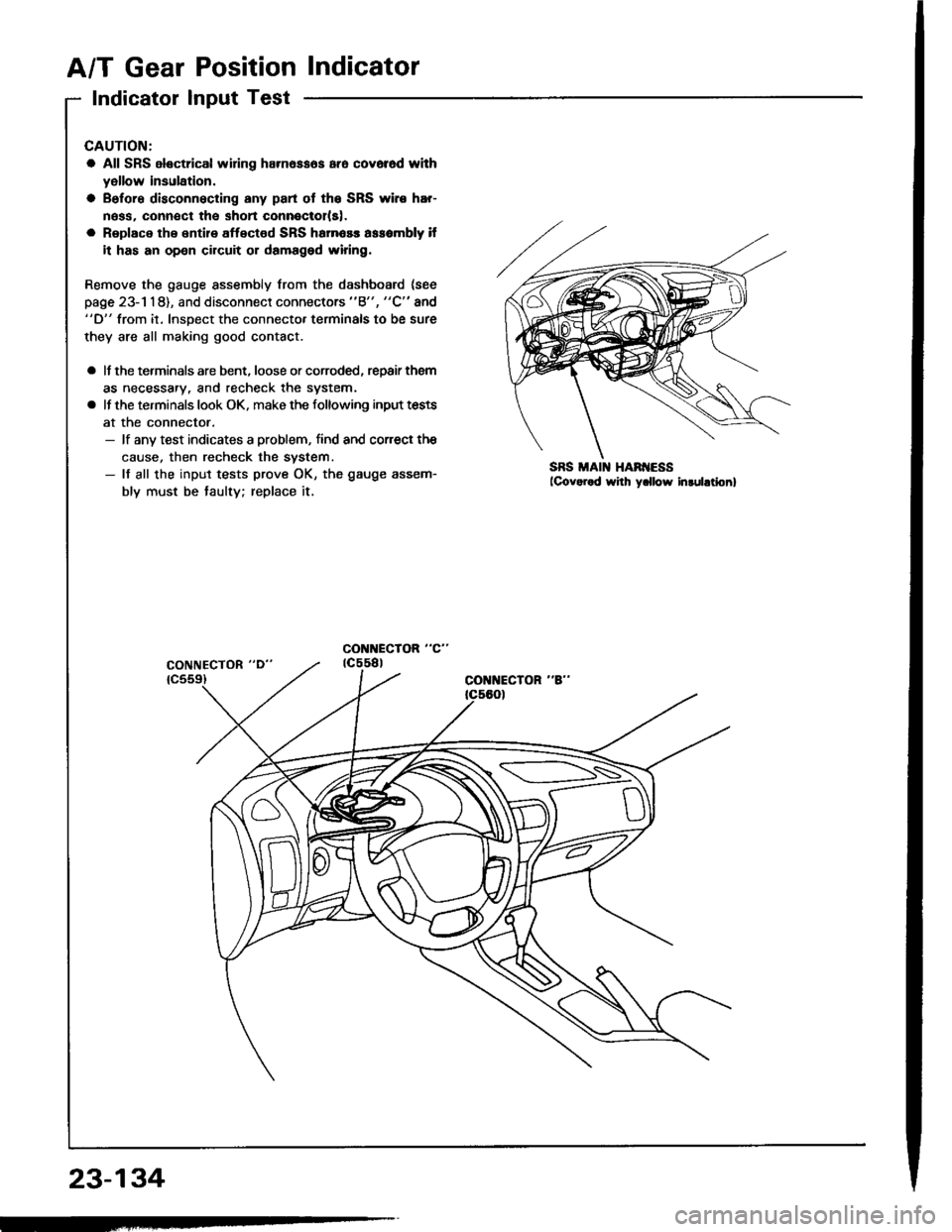 HONDA INTEGRA 1994 4.G Manual PDF A/T Gear Position Indicator
Indicator Input Test
CAUTION:
a All SRS electrical widng harn6ssos ara cov6r6d whh
yellow insulation.
a Before disconnecting any part ot the SRS wiro hEr-
ness. connect the HONDA INTEGRA 1994 4.G Manual PDF A/T Gear Position Indicator
Indicator Input Test
CAUTION:
a All SRS electrical widng harn6ssos ara cov6r6d whh
yellow insulation.
a Before disconnecting any part ot the SRS wiro hEr-
ness. connect the