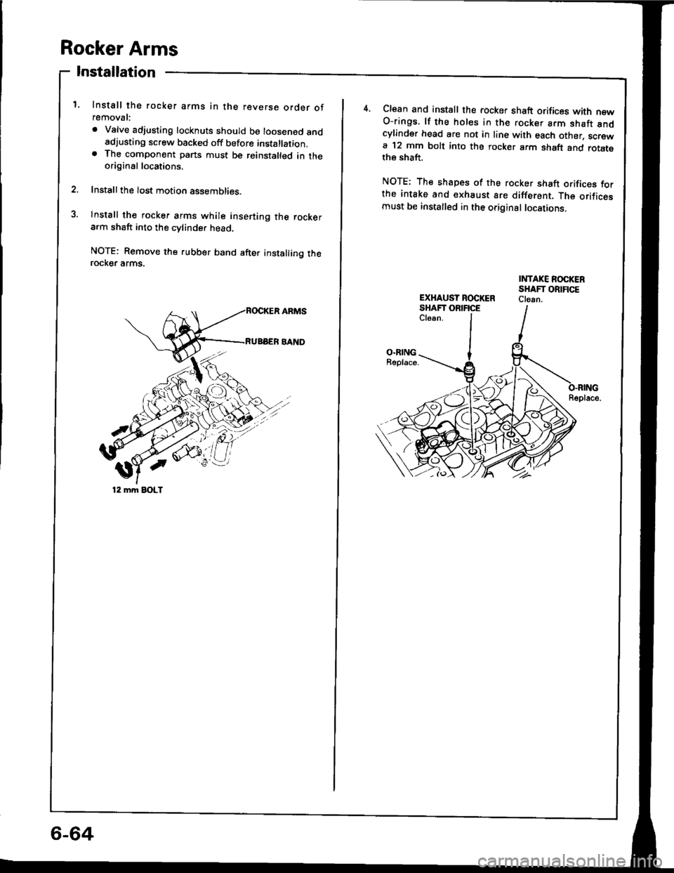 HONDA INTEGRA 1994 4.G Workshop Manual Rocker Arms
Installation
1. Install the rocker arms in the reverse order ofremoval:
. Valve adjusting locknuts should be loosened andadjusting screw backed off before installation.. The component part HONDA INTEGRA 1994 4.G Workshop Manual Rocker Arms
Installation
1. Install the rocker arms in the reverse order ofremoval:
. Valve adjusting locknuts should be loosened andadjusting screw backed off before installation.. The component part