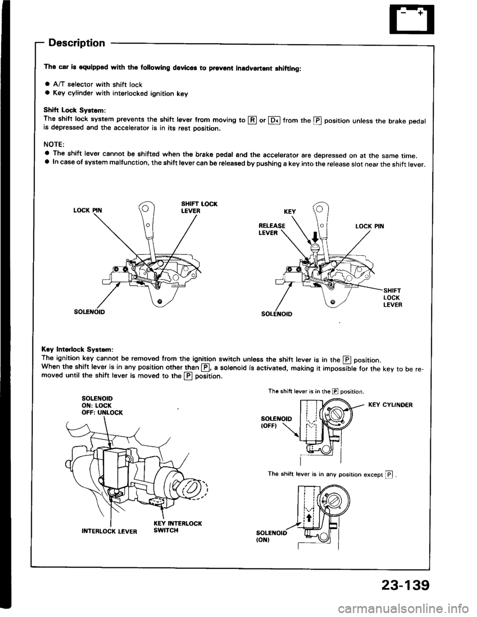 HONDA INTEGRA 1994 4.G Owners Manual Descraption
The car is squippod with thq following dovlc6. to prevont inadvoft.nt shitting:
a A/T selector with shift locka Key cylinder with interlocked ignition key
Shift Lock Syst6m;
The shitt lock HONDA INTEGRA 1994 4.G Owners Manual Descraption
The car is squippod with thq following dovlc6. to prevont inadvoft.nt shitting:
a A/T selector with shift locka Key cylinder with interlocked ignition key
Shift Lock Syst6m;
The shitt lock