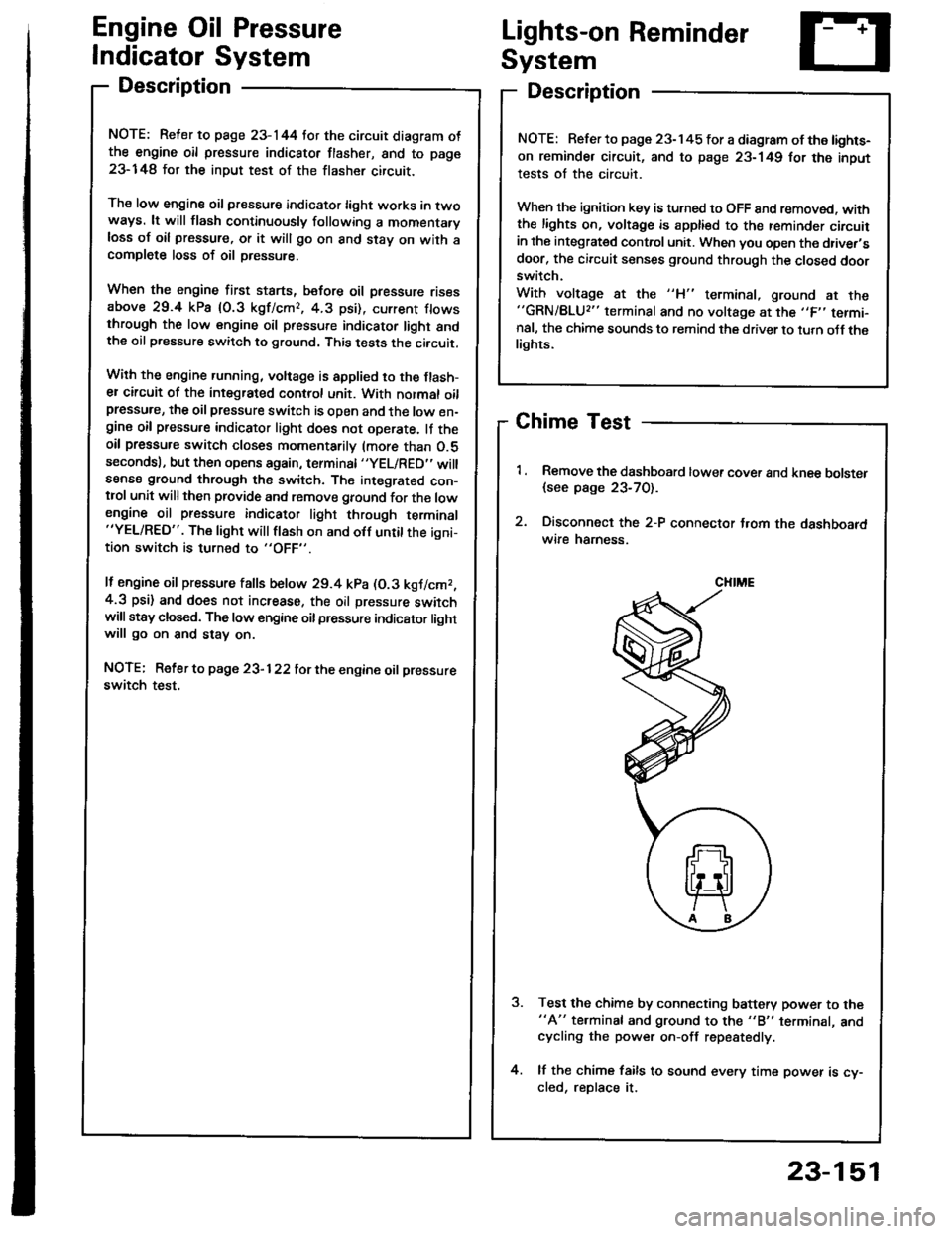 HONDA INTEGRA 1994 4.G User Guide Engine Oil Pressure
Indicator System
Description
NOTE: Reter to page 23-144 tor the circuit diagram otthe engine oil pressure indicator flasher, snd to page
23-148 lor the input test of the flasher ci
