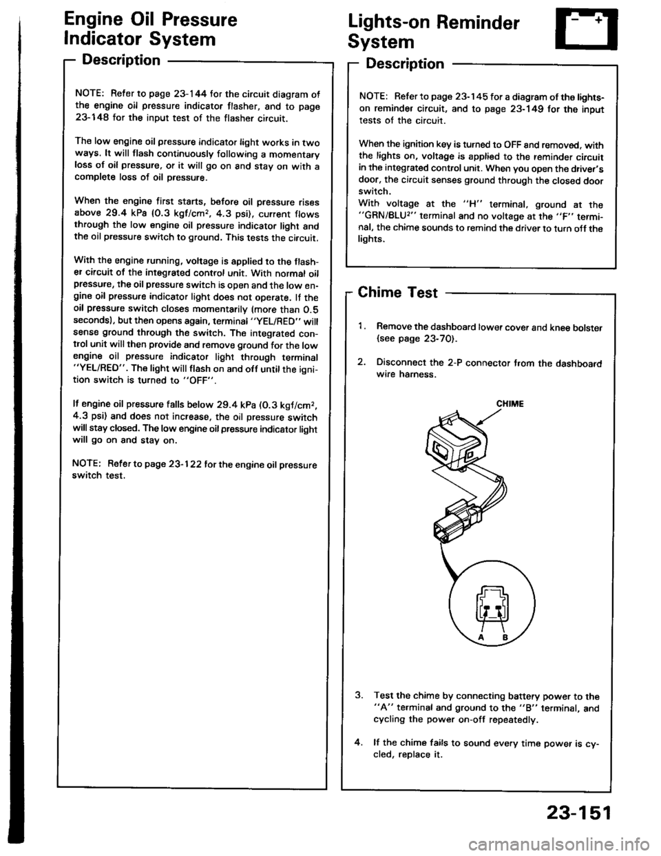 HONDA INTEGRA 1994 4.G Manual PDF Engine Oil Pressure
Indicator System
Description
NOTE: Reter to page 23-144 tor the circuit diagram otthe engine oil pressure indicator flasher, snd to page
23-148 lor the input test of the flasher ci HONDA INTEGRA 1994 4.G Manual PDF Engine Oil Pressure
Indicator System
Description
NOTE: Reter to page 23-144 tor the circuit diagram otthe engine oil pressure indicator flasher, snd to page
23-148 lor the input test of the flasher ci