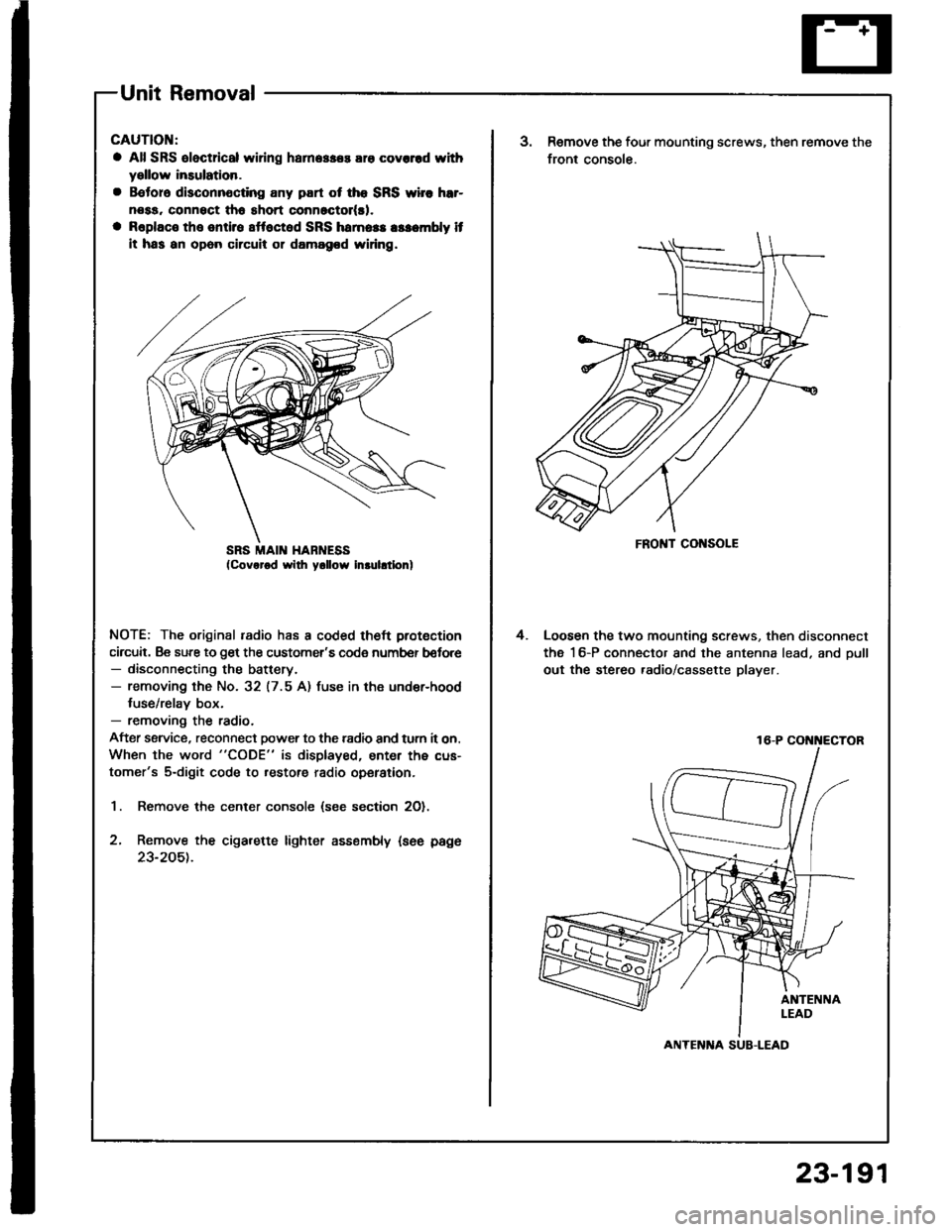 HONDA INTEGRA 1994 4.G Owners Manual Unit Removal
CAUTION:
a All SRS oloctrical wi ng harn.$.s ara covcrrd withyellow insulation.
a B€toro disconnocting any part ot tho SRS wirc hrr-
nosa, connsct tho short conn6ctol(rl.
a Raplaco the HONDA INTEGRA 1994 4.G Owners Manual Unit Removal
CAUTION:
a All SRS oloctrical wi ng harn.$.s ara covcrrd withyellow insulation.
a B€toro disconnocting any part ot tho SRS wirc hrr-
nosa, connsct tho short conn6ctol(rl.
a Raplaco the