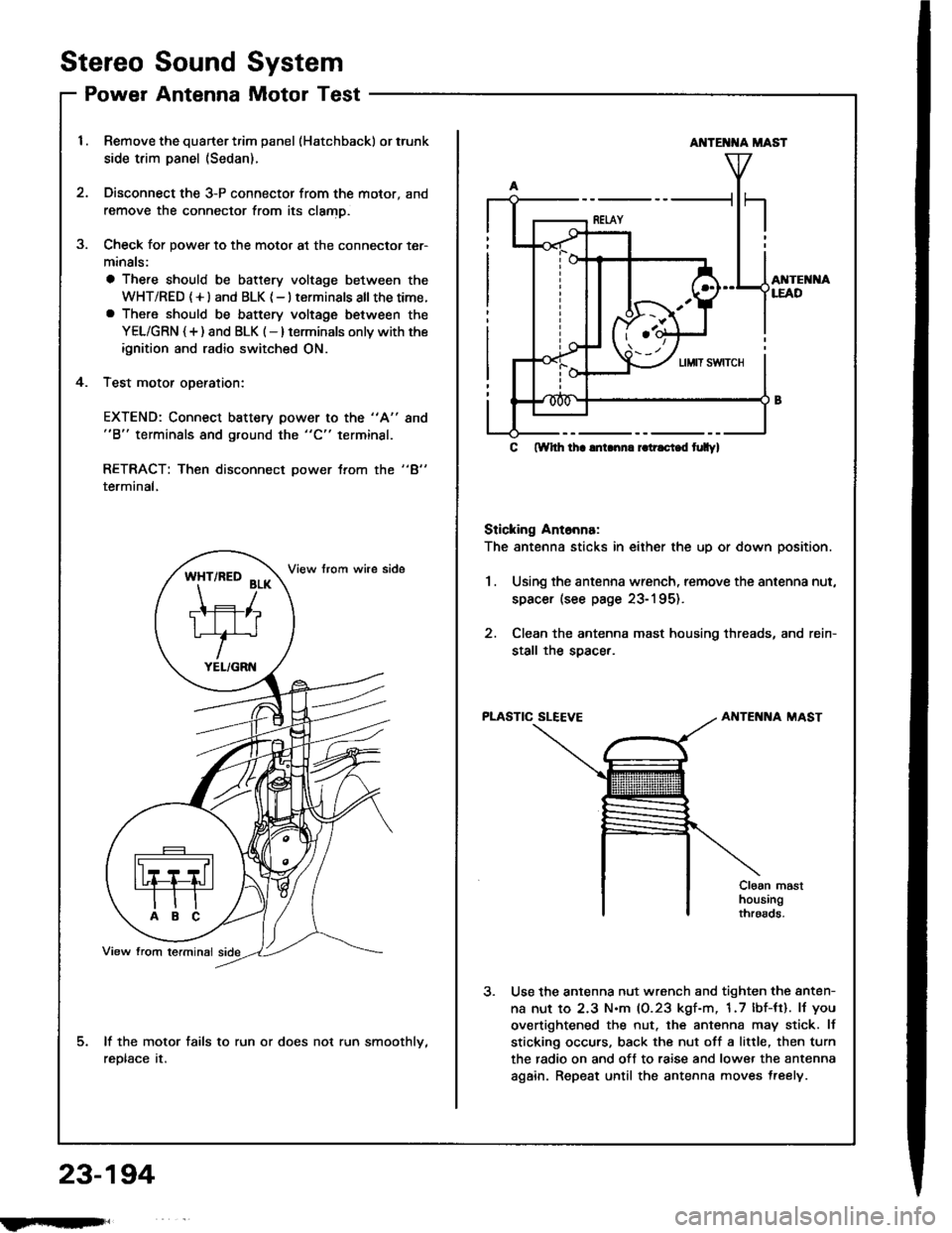 HONDA INTEGRA 1994 4.G Workshop Manual Stereo
Power
Sound
Antenna
System
Motor Test
Remove the quarter trim panel (Hatchback) or trunk
side trim panel (Sedan).
Disconnect the 3-P connector from the motor, and
remove the connector from its HONDA INTEGRA 1994 4.G Workshop Manual Stereo
Power
Sound
Antenna
System
Motor Test
Remove the quarter trim panel (Hatchback) or trunk
side trim panel (Sedan).
Disconnect the 3-P connector from the motor, and
remove the connector from its