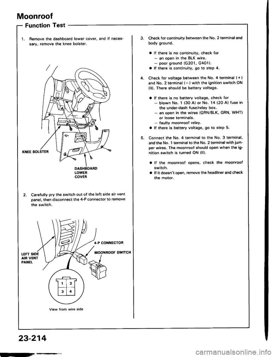 HONDA INTEGRA 1994 4.G Owners Manual Moonroof
Function Test
Remove the dashboard lower cover,
sarv, remove the knee bolste..
and if neces-
KNEE BOLSTER
DASHBOARDLOWERCOVER
2. Carefully pry the switch out of the left side air vent
panel, HONDA INTEGRA 1994 4.G Owners Manual Moonroof
Function Test
Remove the dashboard lower cover,
sarv, remove the knee bolste..
and if neces-
KNEE BOLSTER
DASHBOARDLOWERCOVER
2. Carefully pry the switch out of the left side air vent
panel,