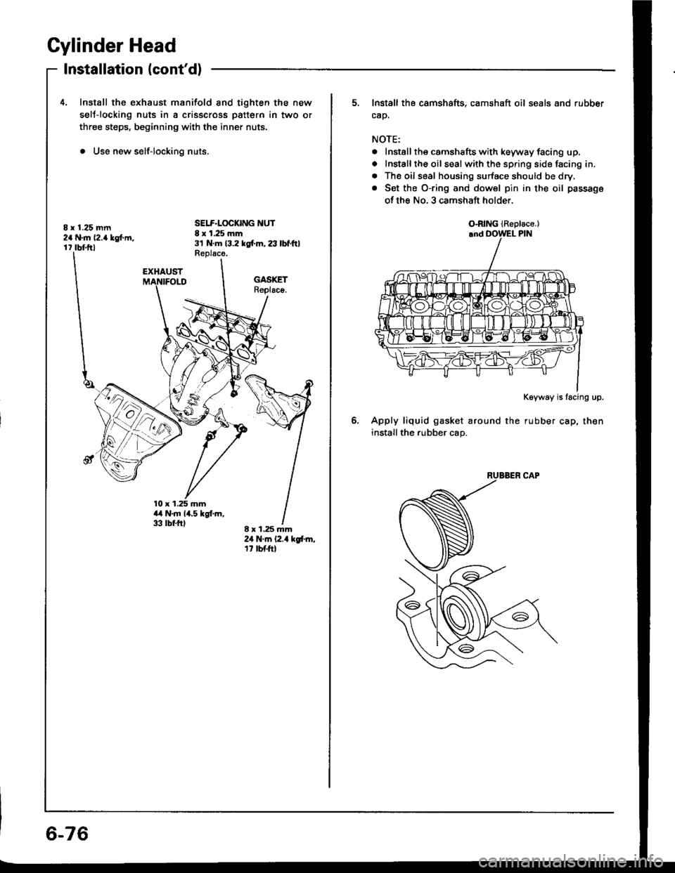 HONDA INTEGRA 1994 4.G Workshop Manual Cylinder Head
8 r 1.25 mm2a N..n 12.4lgtm,r 7 tbf.ftl
Installation {contd)
4. Install the exhaust manifold and tighten the new
selJ-locking nuts in a crisscross pattern in two or
three steps, beginni HONDA INTEGRA 1994 4.G Workshop Manual Cylinder Head
8 r 1.25 mm2a N..n 12.4lgtm,r 7 tbf.ftl
Installation {contd)
4. Install the exhaust manifold and tighten the new
selJ-locking nuts in a crisscross pattern in two or
three steps, beginni