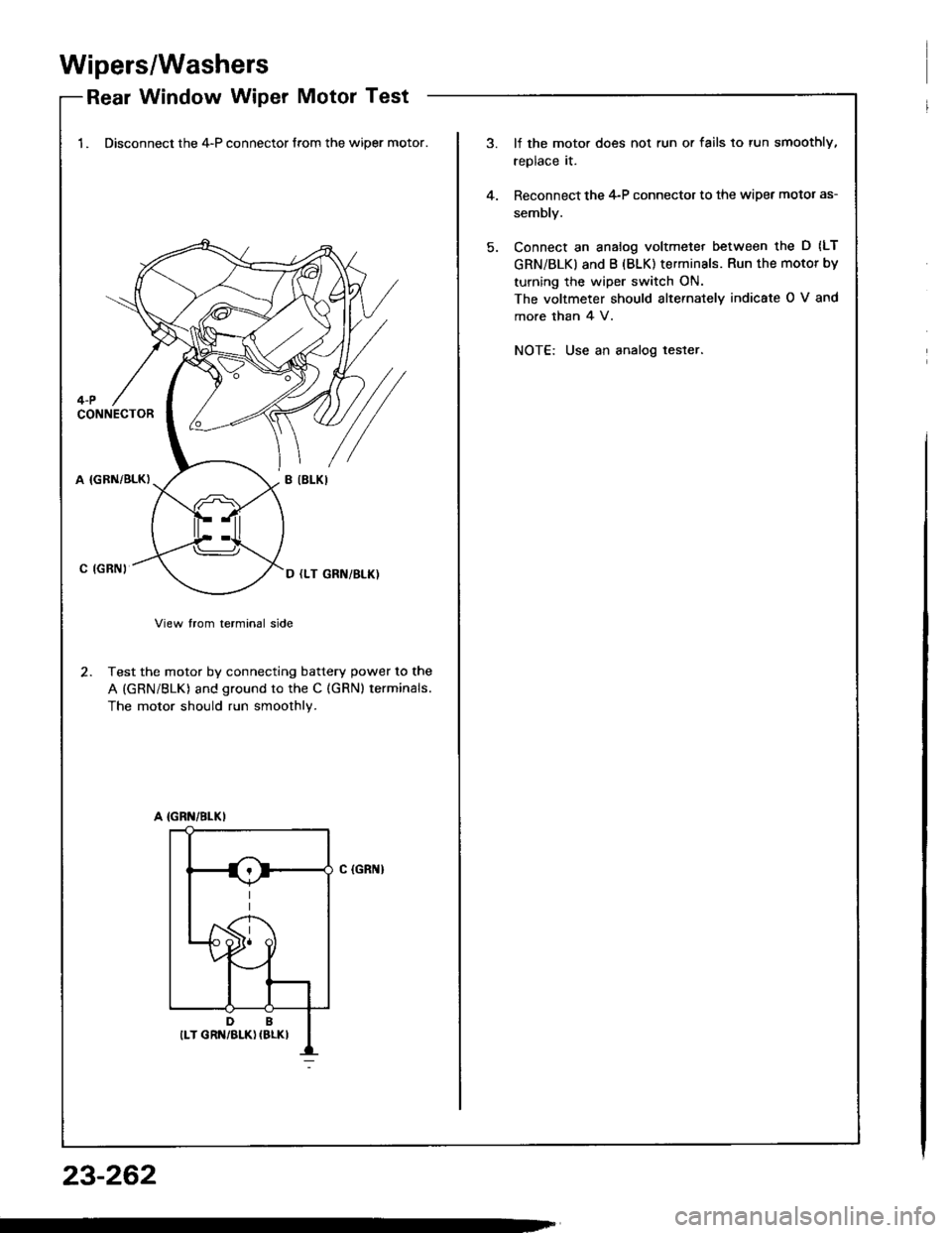 HONDA INTEGRA 1994 4.G User Guide Wipers/Washers
Rear Window Wiper Motor Test-Keal wlnqow wlper |Yloror I esr
1. Disconnect the 4-P connector from the wiper motor.lf the moto. does not run or fails to tun smoothly,
replace it.
Reconne