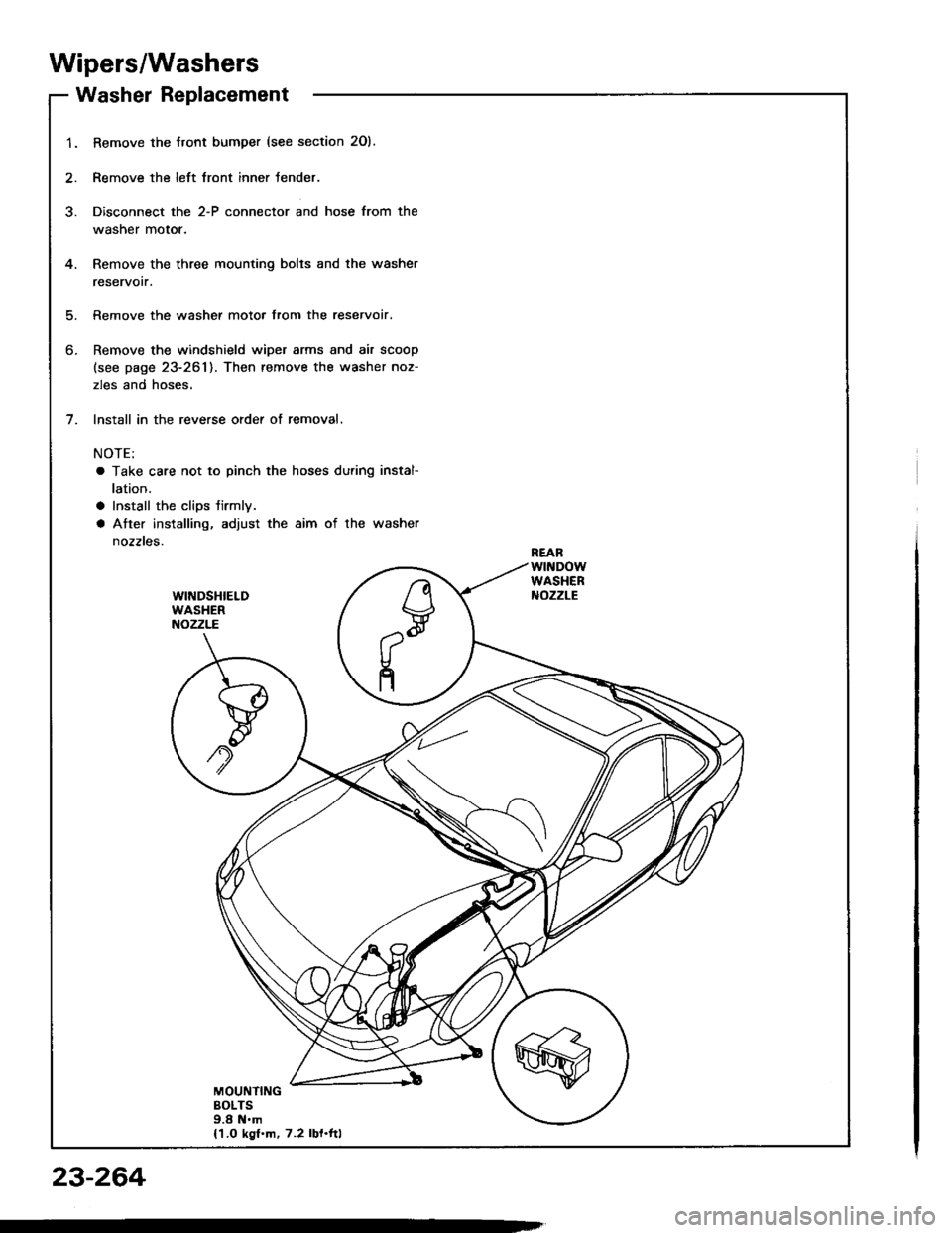 HONDA INTEGRA 1994 4.G User Guide Wipers/Washers
Washer Replacement
1.
5.
6.
Bemove the Jront bumper (see section 2Ol.
Remove the left lront inner fender.
Disconnect the 2-P connector and hose from the
washer motor.
Remove the three m