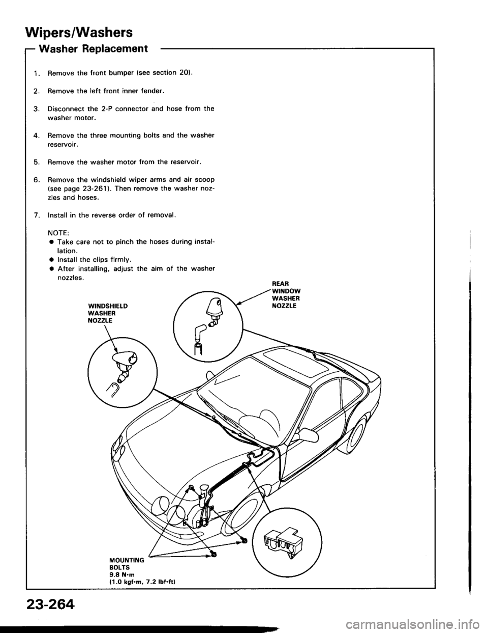 HONDA INTEGRA 1994 4.G Workshop Manual Wipers/Washers
Washer Replacement
1.
5.
6.
Bemove the Jront bumper (see section 2Ol.
Remove the left lront inner fender.
Disconnect the 2-P connector and hose from the
washer motor.
Remove the three m HONDA INTEGRA 1994 4.G Workshop Manual Wipers/Washers
Washer Replacement
1.
5.
6.
Bemove the Jront bumper (see section 2Ol.
Remove the left lront inner fender.
Disconnect the 2-P connector and hose from the
washer motor.
Remove the three m