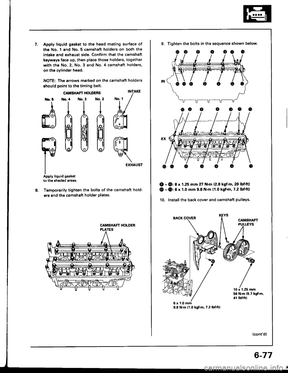 HONDA INTEGRA 1994 4.G Workshop Manual 7.Apply liquid gasket to the hesd mating surface of
th€ No. 1 and No. 5 camshaft holders on both the
intako and exhaust side. Confirm that the camshaft
koywEys face up, then place those holders, tog HONDA INTEGRA 1994 4.G Workshop Manual 7.Apply liquid gasket to the hesd mating surface of
th€ No. 1 and No. 5 camshaft holders on both the
intako and exhaust side. Confirm that the camshaft
koywEys face up, then place those holders, tog