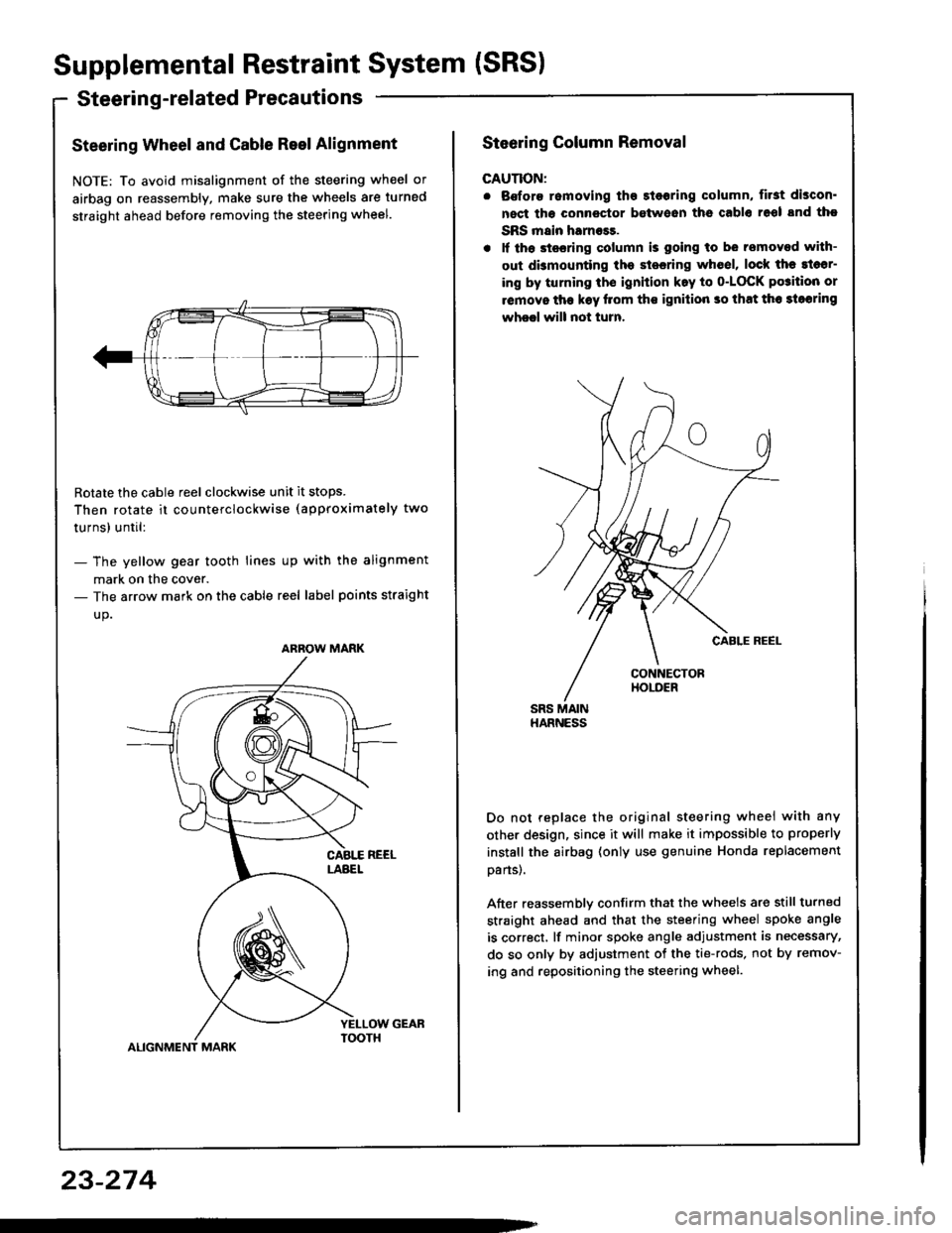 HONDA INTEGRA 1994 4.G Workshop Manual Supplemental Restraint System (SRS)
Steerin g-related Precautions
Steering Wheel and Cable Reel Alignment
NOTE: To avoid misalignment of the steering wheel or
airbag on reassembly, make sure the wheel HONDA INTEGRA 1994 4.G Workshop Manual Supplemental Restraint System (SRS)
Steerin g-related Precautions
Steering Wheel and Cable Reel Alignment
NOTE: To avoid misalignment of the steering wheel or
airbag on reassembly, make sure the wheel