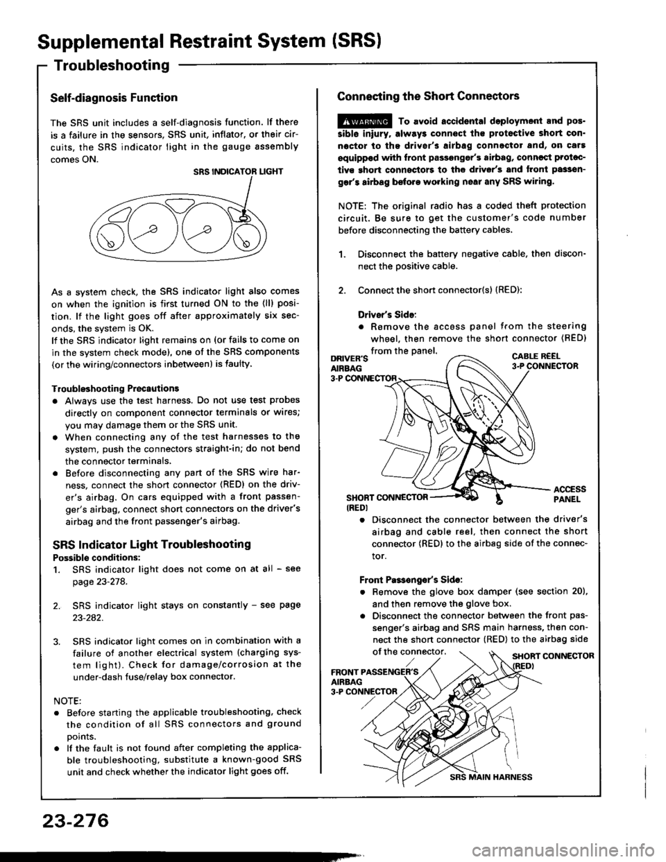 HONDA INTEGRA 1994 4.G Service Manual Supplemental Restraint System (SRSI
Troubleshooting
Self-diagnosis Function
The SRS unit includes a self-diagnosis function. lf there
is a failure in the sensors. SRS unit, inflator, or their cir-
cui