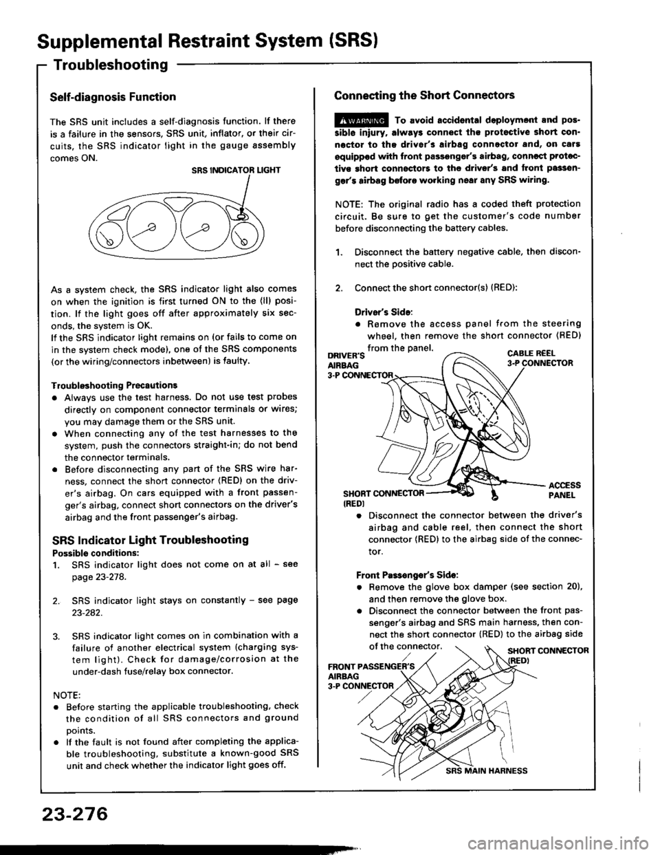 HONDA INTEGRA 1994 4.G Manual Online Supplemental Restraint System (SRSI
Troubleshooting
Self-diagnosis Function
The SRS unit includes a self-diagnosis function. lf there
is a failure in the sensors. SRS unit, inflator, or their cir-
cui HONDA INTEGRA 1994 4.G Manual Online Supplemental Restraint System (SRSI
Troubleshooting
Self-diagnosis Function
The SRS unit includes a self-diagnosis function. lf there
is a failure in the sensors. SRS unit, inflator, or their cir-
cui