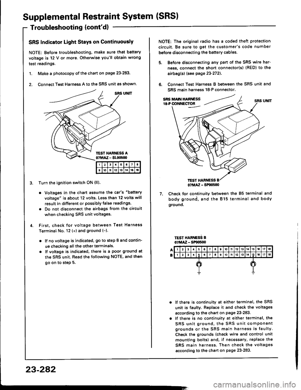 HONDA INTEGRA 1994 4.G Workshop Manual Supplemental Restraint System (SRSI
Troubleshooting (contdl
SRS Indicator Light Stays on Continuously
NOTE: Before troubleshooting, make sure that battery
voltage is 12 V or mo.e. Otherwise youll ob HONDA INTEGRA 1994 4.G Workshop Manual Supplemental Restraint System (SRSI
Troubleshooting (contdl
SRS Indicator Light Stays on Continuously
NOTE: Before troubleshooting, make sure that battery
voltage is 12 V or mo.e. Otherwise youll ob