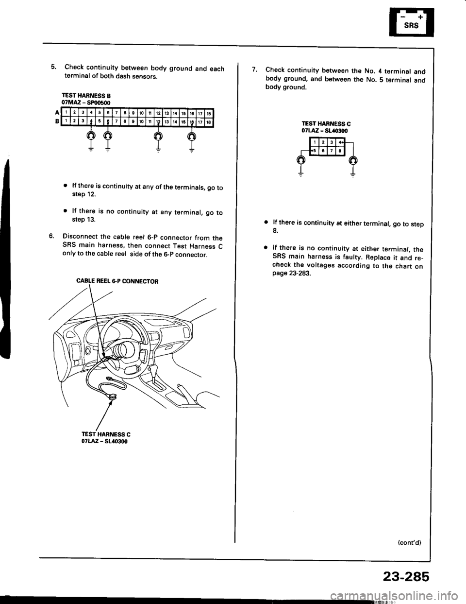HONDA INTEGRA 1994 4.G Workshop Manual Check continuity between body ground and eachterminal of both dssh sensors.
TEST HARNESS Bo?MAZ - SFmSd)
. lf there iscontinuity at anyof theterminals, go tostep 12.
. lf thsre is no continuity at any HONDA INTEGRA 1994 4.G Workshop Manual Check continuity between body ground and eachterminal of both dssh sensors.
TEST HARNESS Bo?MAZ - SFmSd)
. lf there iscontinuity at anyof theterminals, go tostep 12.
. lf thsre is no continuity at any
