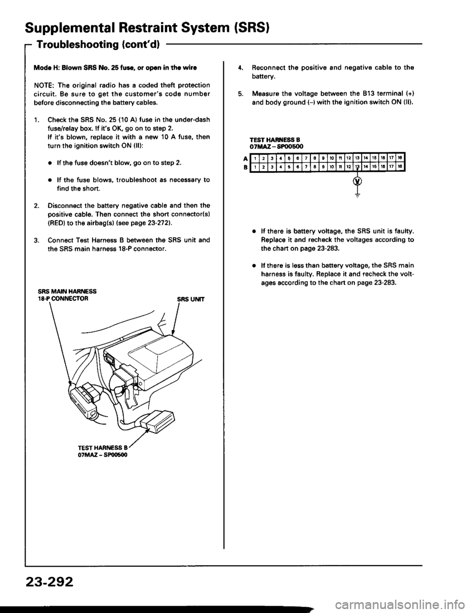 HONDA INTEGRA 1994 4.G Workshop Manual Supplemental Restraint System (SRSI
Troubleshooting {contdl
Modc H: Blown SRS No. 25 fur., ol opcn in the wire
NOTE: The original radio has a coded theft protection
circuit. Be sure to get the custom HONDA INTEGRA 1994 4.G Workshop Manual Supplemental Restraint System (SRSI
Troubleshooting {contdl
Modc H: Blown SRS No. 25 fur., ol opcn in the wire
NOTE: The original radio has a coded theft protection
circuit. Be sure to get the custom