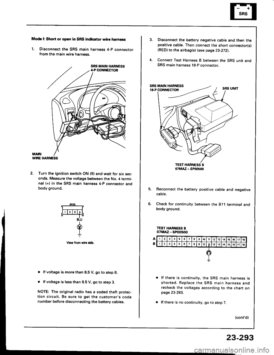HONDA INTEGRA 1994 4.G Workshop Manual Modc l: Short 01 opcn in SRS indicrtor whc hrrnaas
1. Disconnect tho SRS main harness 4-p connectorfrom the main wirs harn6ss.
WIRE HABNESS
2. Turn the ignition switch ON (ll) 8nd wait for six sec-ond HONDA INTEGRA 1994 4.G Workshop Manual Modc l: Short 01 opcn in SRS indicrtor whc hrrnaas
1. Disconnect tho SRS main harness 4-p connectorfrom the main wirs harn6ss.
WIRE HABNESS
2. Turn the ignition switch ON (ll) 8nd wait for six sec-ond