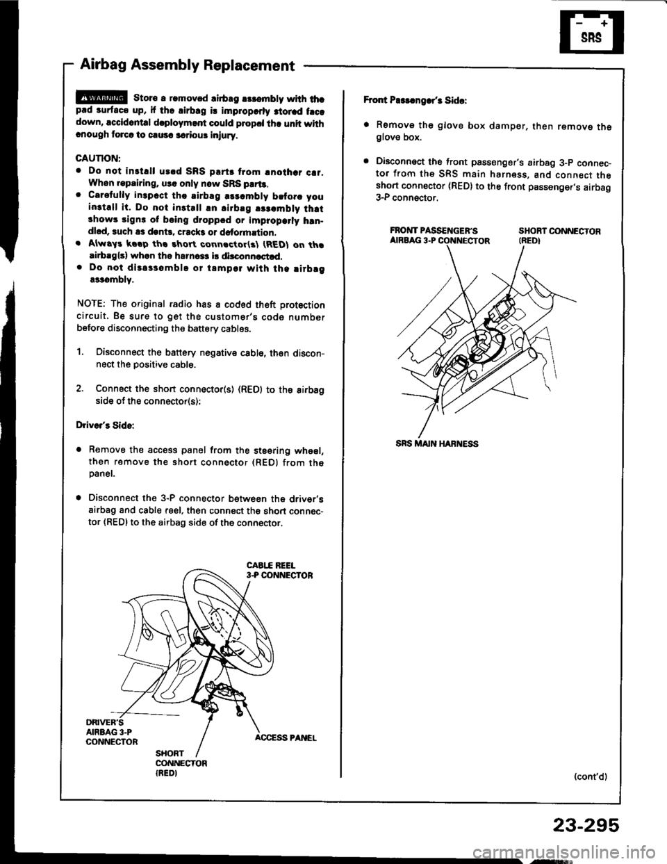 HONDA INTEGRA 1994 4.G Workshop Manual Airbag Assembly Replacement
@E storc a r.movcd lirb.g rslombty with thcp.d surfaco up, if tho lirbrg is improparly 3iorad frcadown, accidontal d.ploymert could plopcl tha unit withcnough torcr lo caus HONDA INTEGRA 1994 4.G Workshop Manual Airbag Assembly Replacement
@E storc a r.movcd lirb.g rslombty with thcp.d surfaco up, if tho lirbrg is improparly 3iorad frcadown, accidontal d.ploymert could plopcl tha unit withcnough torcr lo caus