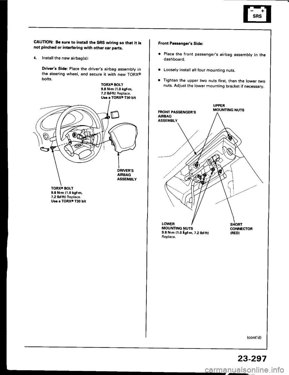 HONDA INTEGRA 1994 4.G Repair Manual CAUTION: Bo 3uro to in3tsll tho SRS wiring so that it isnot pinchod or intoforing with other car parts.
4. Install the new airbag(s):
Drivers Sido: Place the drivers airbag assembly inthe steering w HONDA INTEGRA 1994 4.G Repair Manual CAUTION: Bo 3uro to in3tsll tho SRS wiring so that it isnot pinchod or intoforing with other car parts.
4. Install the new airbag(s):
Drivers Sido: Place the drivers airbag assembly inthe steering w