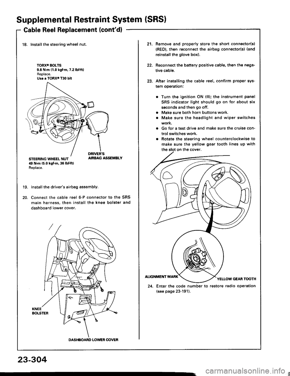 HONDA INTEGRA 1994 4.G Workshop Manual Supplemental Restraint System {SRSI
Cable Reel Replacement (contd)
18. Installthe steering wheel nut.
TORXO BOLTS9.8 N.m (1.0 kgf.m,7.2lbtftlReplace.Us6 a TORX6 T30 bit
STEERING WHEEL NUT,19 N.m 15.0