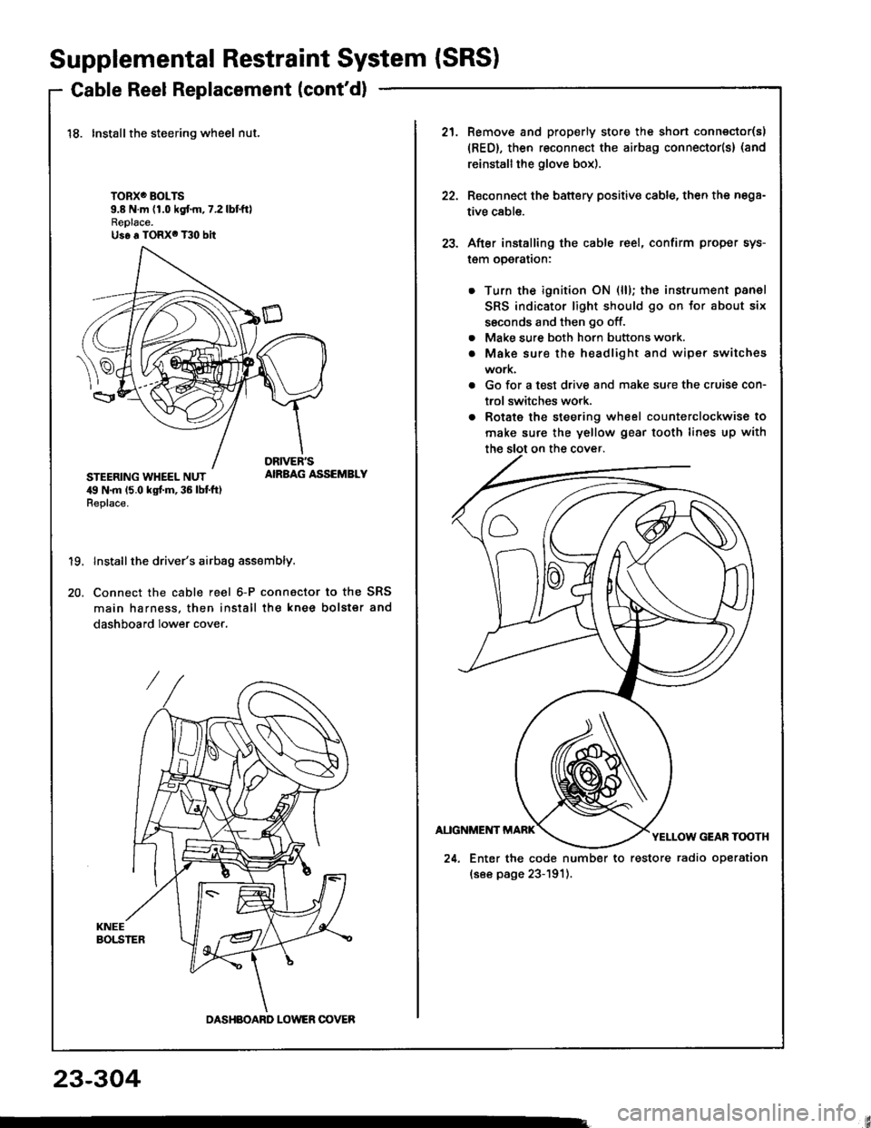 HONDA INTEGRA 1994 4.G Repair Manual Supplemental Restraint System {SRSI
Cable Reel Replacement (contd)
18. Installthe steering wheel nut.
TORXO BOLTS9.8 N.m (1.0 kgf.m,7.2lbtftlReplace.Us6 a TORX6 T30 bit
STEERING WHEEL NUT,19 N.m 15.0 HONDA INTEGRA 1994 4.G Repair Manual Supplemental Restraint System {SRSI
Cable Reel Replacement (contd)
18. Installthe steering wheel nut.
TORXO BOLTS9.8 N.m (1.0 kgf.m,7.2lbtftlReplace.Us6 a TORX6 T30 bit
STEERING WHEEL NUT,19 N.m 15.0