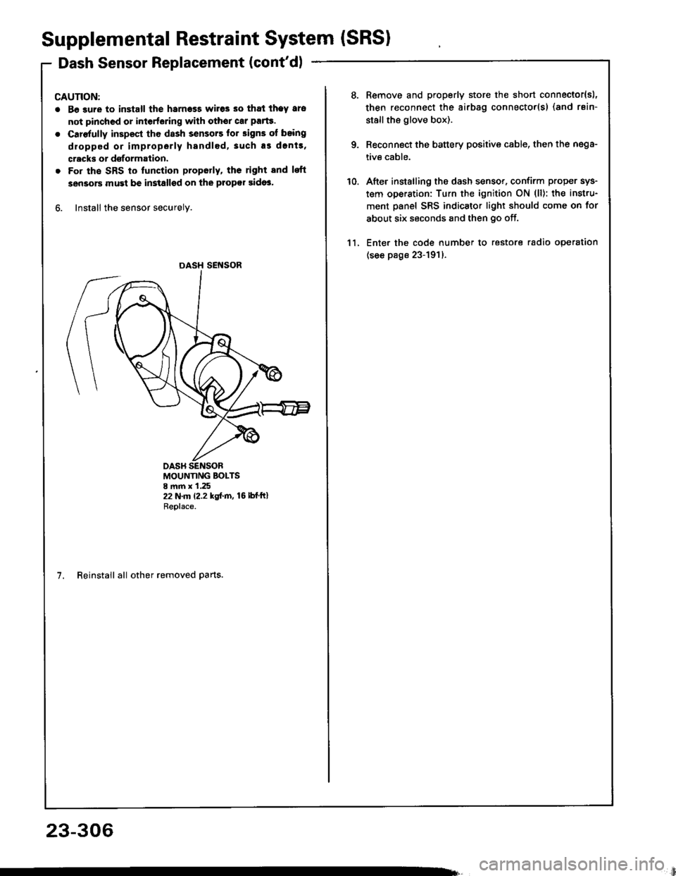 HONDA INTEGRA 1994 4.G Workshop Manual Supplemental Restraint System (SRSI
Dash Sensor Replacement (contdl
CAUTION:
. Be 3ure to install the harness wires so that theY ars
not pinchcd or interfering with othor car parte.
o Carefully inspe HONDA INTEGRA 1994 4.G Workshop Manual Supplemental Restraint System (SRSI
Dash Sensor Replacement (contdl
CAUTION:
. Be 3ure to install the harness wires so that theY ars
not pinchcd or interfering with othor car parte.
o Carefully inspe