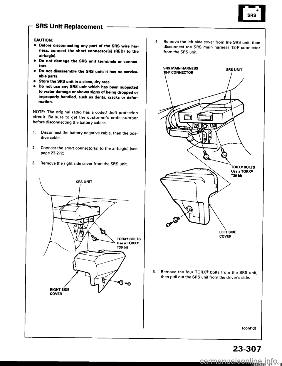 HONDA INTEGRA 1994 4.G Workshop Manual SRS Unit Replacement
CAUTION:
. 8€tor6 disconneciing any part of the SRS wire har-ness, connect the short connectorlsl (RED) to thosirbagl3).
o Do nol drmsgo thc SRS unit terminal! o. connoc-to.s.
.