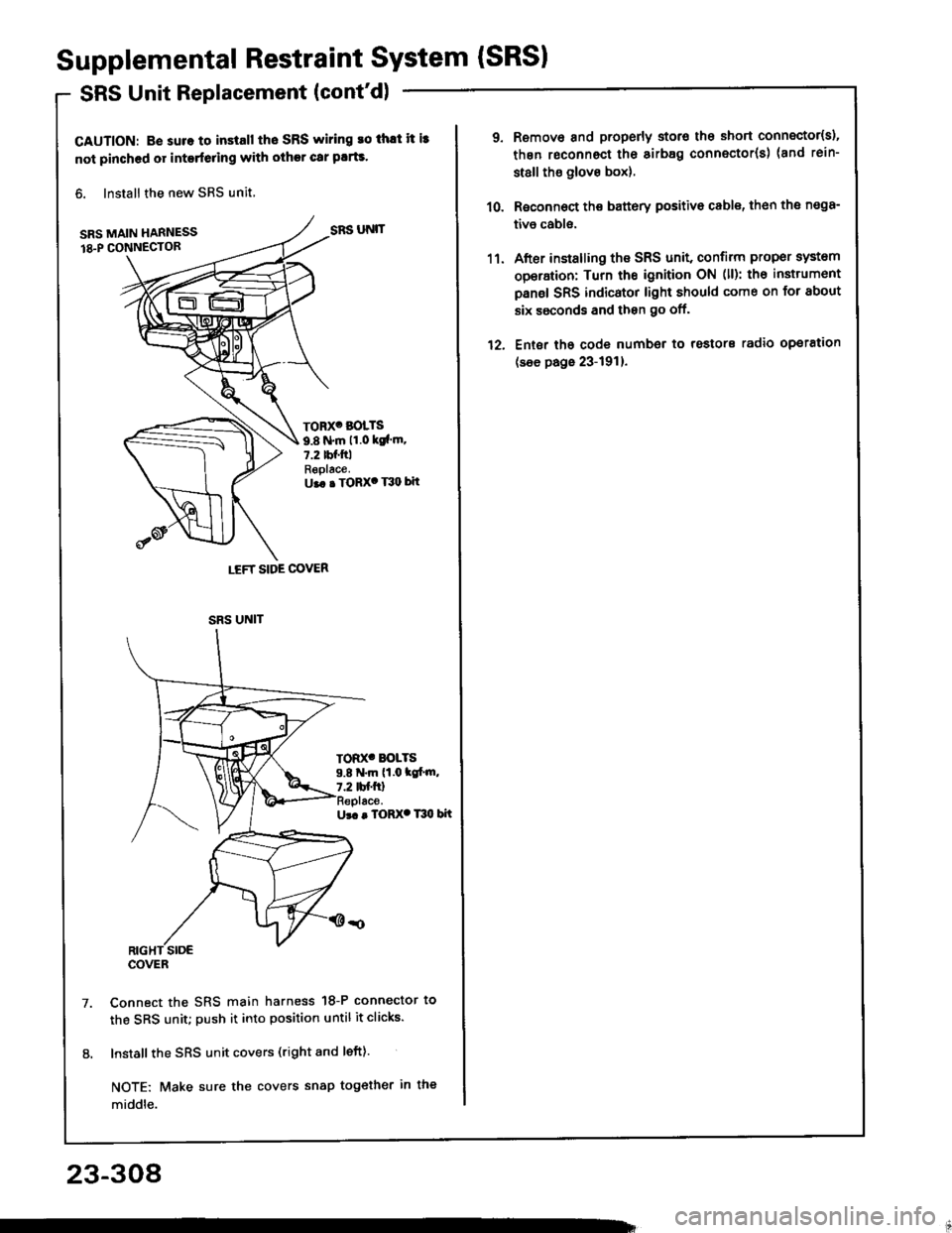 HONDA INTEGRA 1994 4.G Workshop Manual Supplemental Restraint System {SRSI
SRS Unit Replacement (contd)
CAUTION: B€ suro to install tho SRS wiring ro thlt it i3
not pinched or interfeling with other car plrts.
6. Install the new SRS uni