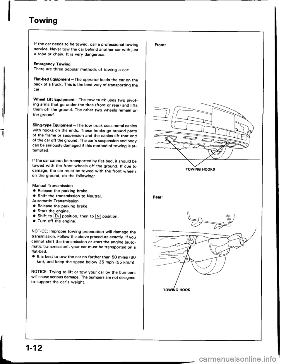 HONDA INTEGRA 1994 4.G Workshop Manual Towing
rl
It the car needs to be towed, call a professional towingservice. Never tow the car behind another car with just
a rope or chain. lt is very dange.ous.
Emergency Towing
There are three popula HONDA INTEGRA 1994 4.G Workshop Manual Towing
rl
It the car needs to be towed, call a professional towingservice. Never tow the car behind another car with just
a rope or chain. lt is very dange.ous.
Emergency Towing
There are three popula