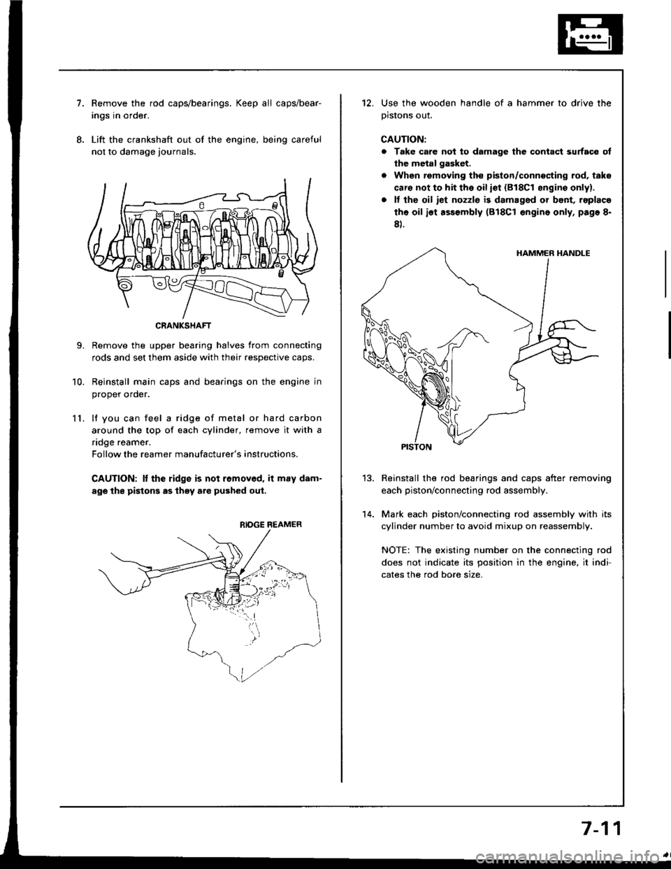 HONDA INTEGRA 1994 4.G Workshop Manual 7.
8.
11.
9.
10.
Remove the rod caps/bearings. Keep all caps/bear-
ings in order.
Lift the crankshaft out of the engine, being careful
not to damage journals.
Remove the upper bearing halves from conn HONDA INTEGRA 1994 4.G Workshop Manual 7.
8.
11.
9.
10.
Remove the rod caps/bearings. Keep all caps/bear-
ings in order.
Lift the crankshaft out of the engine, being careful
not to damage journals.
Remove the upper bearing halves from conn