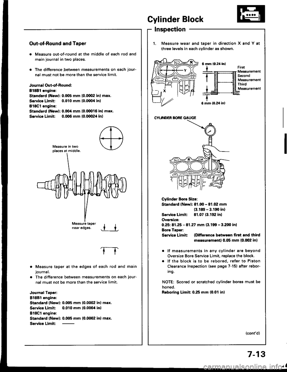HONDA INTEGRA 1994 4.G Workshop Manual Out-ot-Round and Taper
. Measure out-of-round at the middle of each rod and
main journal in two places.
. The difference between msasurements on each jour-
nal must not be more than the se.vice limit. HONDA INTEGRA 1994 4.G Workshop Manual Out-ot-Round and Taper
. Measure out-of-round at the middle of each rod and
main journal in two places.
. The difference between msasurements on each jour-
nal must not be more than the se.vice limit.